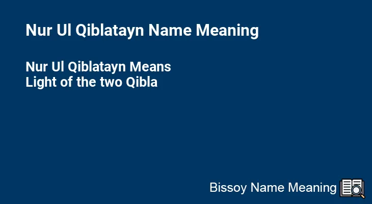 Nur Ul Qiblatayn Name Meaning
